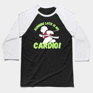 Running late is my cardio Baseball T-Shirt